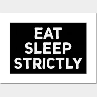 Eat Sleep Strictly Posters and Art